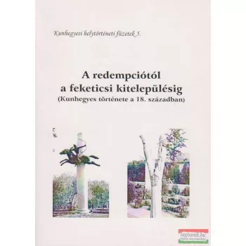   Víg Márta szerk. - A redempciótól a feketicsi kitelepülésig - Kunhegyes története a 18. században