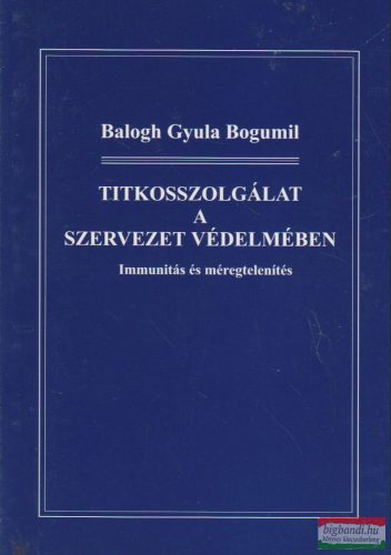 Balogh Gyula Bogumil - Titkosszolgálat a szervezet védelmében