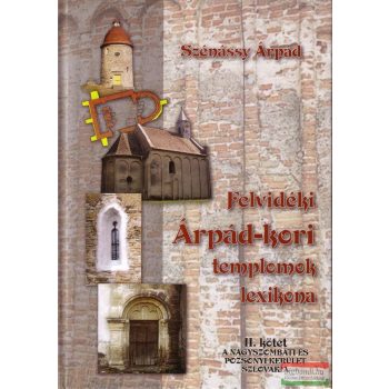   Szénássy Árpád - Felvidéki Árpád-kori templomok lexikona II. kötet