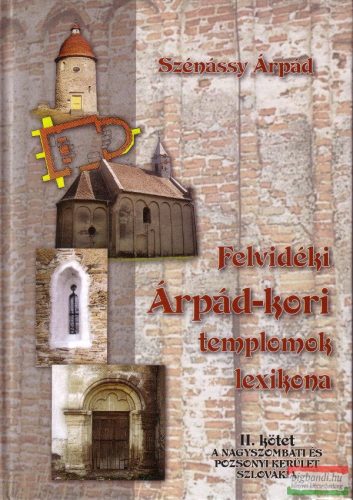 Szénássy Árpád - Felvidéki Árpád-kori templomok lexikona II. kötet