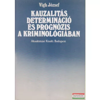  Vigh József - Kauzalitás, determináció és prognózis a kriminológiában