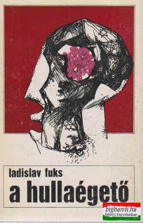 Ladislav Fuks - A hullaégető