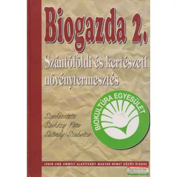   Sárközy Péter, Seléndy Szabolcs szerk. - Biogazda 2. - Szántóföldi és kertészeti növénytermesztés
