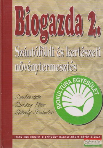 Sárközy Péter, Seléndy Szabolcs szerk. - Biogazda 2. - Szántóföldi és kertészeti növénytermesztés