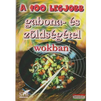   Cserjés Panka - A 100 legjobb gabona- és zöldségétel wokban