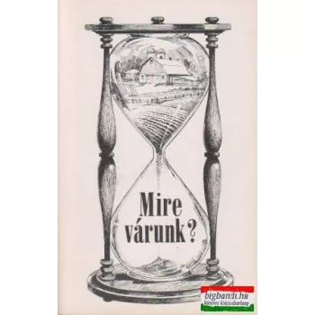   Mire várunk?-A Katolikus Magyarok Vasárnapja 1984-es évkönyve
