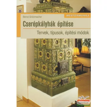 Bernd Grützmacher - Cserépkályhák építése