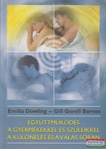 Emilia Dowling, Gill Gorell Barnes - Együttműködés a gyermekekkel és szüleikkel a különélés és a válás során