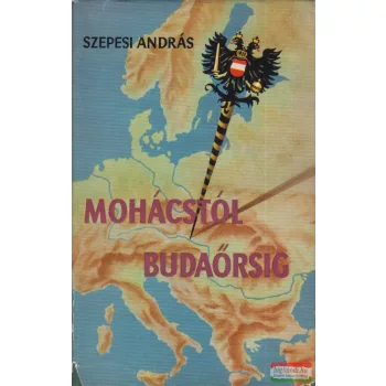Szepesi András - Mohácstól Budaörsig 