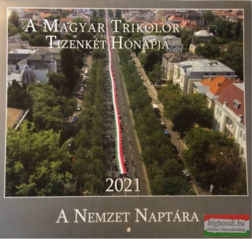 A Magyar Trikolór Tizenkét Hónapja 2021 - A Nemzet Naptára