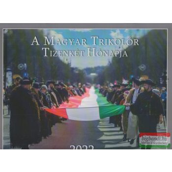   A Magyar Trikolór Tizenkét Hónapja 2022 - A Nemzet Naptára