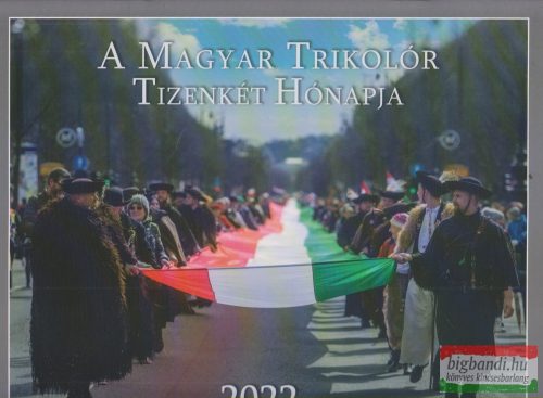 A Magyar Trikolór Tizenkét Hónapja 2022 - A Nemzet Naptára