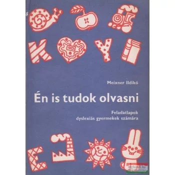   Meixner Ildikó - Én is tudok olvasni - Feladatlapok dyslexiás gyermekek számára
