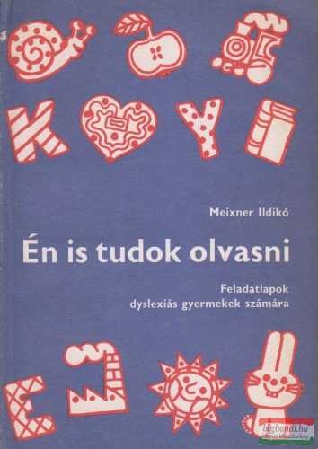 Meixner Ildikó - Én is tudok olvasni - Feladatlapok dyslexiás gyermekek számára
