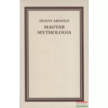 Ipolyi Arnold - Magyar mythologia
