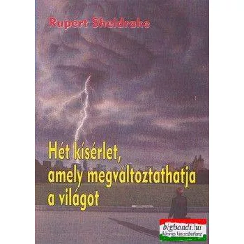   Rupert Sheldrake - Hét kísérlet, amely megváltoztathatja a világot