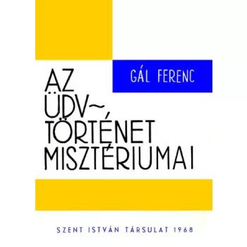Gál Ferenc - Az üdvtörténet misztériumai