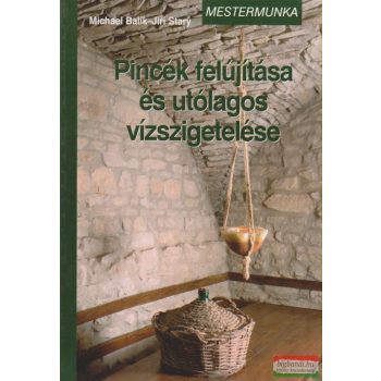   Michael Balík, Jirí Stary - Pincék felújítása és utólagos vízszigetelése