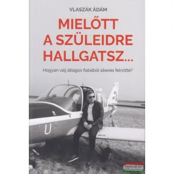 Vlaszák Ádám - Mielőtt a szüleidre hallgatsz...