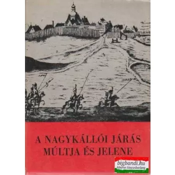   Csepelyi Tamás, Orosz Gézáné, Ratkó József, Szűcs Imre szerk. - A nagykállói járás múltja és jelene