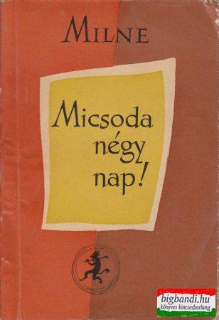 A. A. Milne - Micsoda négy nap!