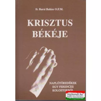   Krisztus békéje - Naplótöredékek egy ferences kolostorból