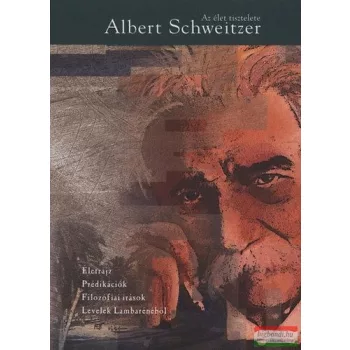 Albert Schweitzer - Az élet tisztelete