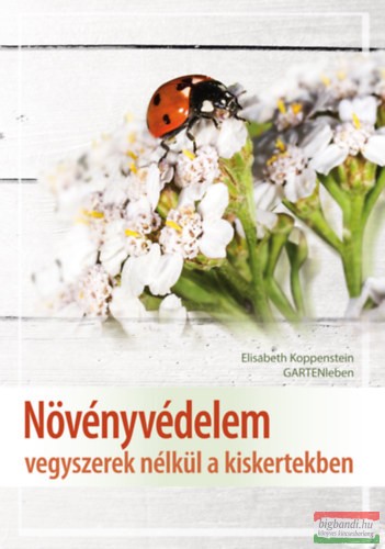 Elisabeth Koppenstein - Növényvédelem vegyszerek nélkül a kiskertekben 