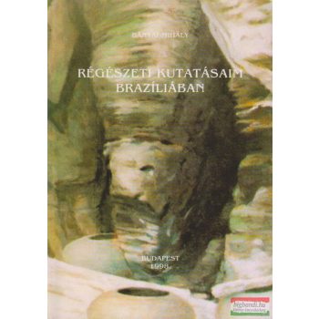 Régészeti kutatásaim Brazíliában