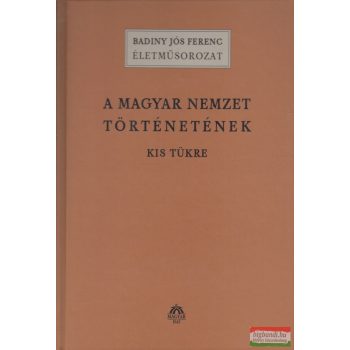   Badiny Jós Ferenc - A magyar nemzet történetének kis tükre I-II.