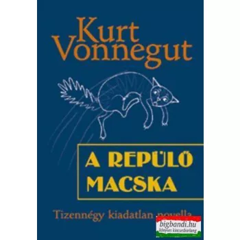   Kurt Vonegut - A repülő macska - Tizennégy kiadatlan novella