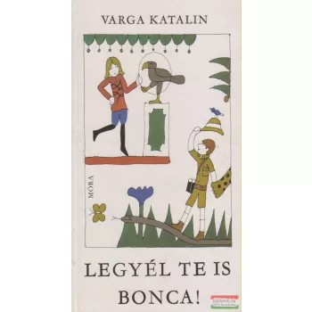 Varga Katalin - Legyél te is Bonca!