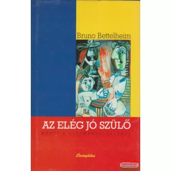 Bruno Bettelheim - Az elég jó szülő
