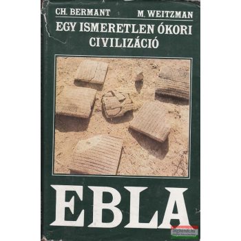   Chaim Bermant, Michael Weitzman - Egy ismeretlen ókori civilizáció: Ebla