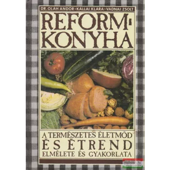 Dr. Oláh Andor, Kállai Klára, Vadnai Zsolt - Reformkonyha