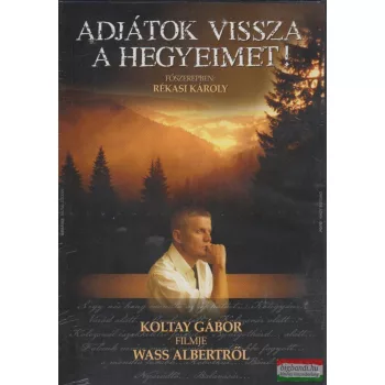   Adjátok vissza a hegyeimet! - Koltay Gábor filmje Wass Albertről