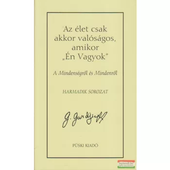   G. I. Gurdjieff - Az élet csak akkor valóságos, amikor „Én Vagyok” - A Mindenségről és Mindenről - harmadik sorozat