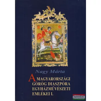   Nagy Márta - A magyarországi görög diaszpóra egyházművészeti emlékei I.