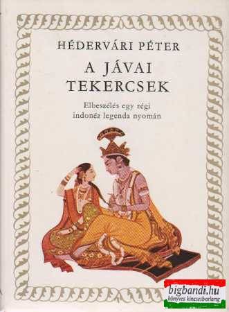 Hédervári Péter - A jávai tekercsek - Elbeszélés egy régi indonéz legenda alapján