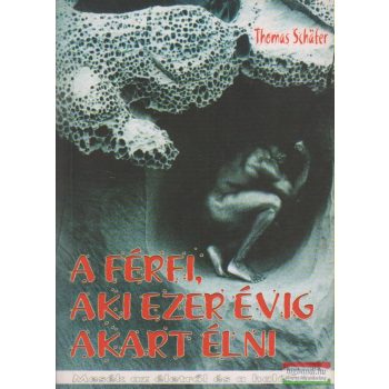 Thomas Schafer - A férfi, aki ezer évig akart élni