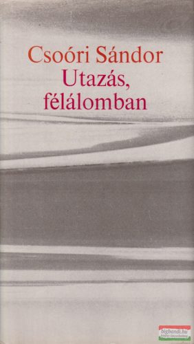 Csoóri Sándor - Utazás, félálomban