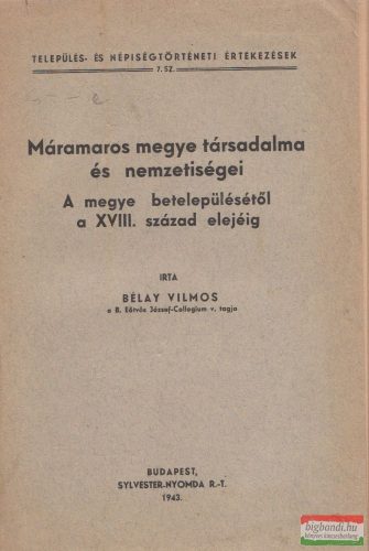 Bélay Vilmos - Máramaros megye társadalma és nemzetiségei. A megye betelepülésétől a XVIII. század elejéig