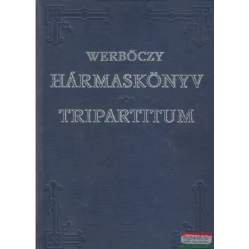 Werbőczy István - Hármaskönyv - Tripartitum