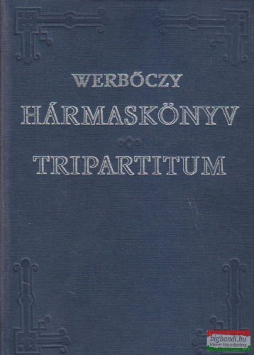 Werbőczy István - Hármaskönyv - Tripartitum