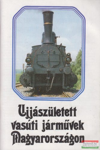  Dr. Heller György, Lovász György, Villányi György - Ujjászületett vasúti járművek Magyarországon