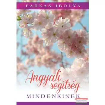 Farkas Ibolya - Angyali segítség mindenkinek 