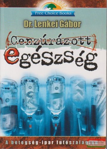 Dr. Lenkei Gábor - Cenzúrázott egészség - a betegségipar futószalagján