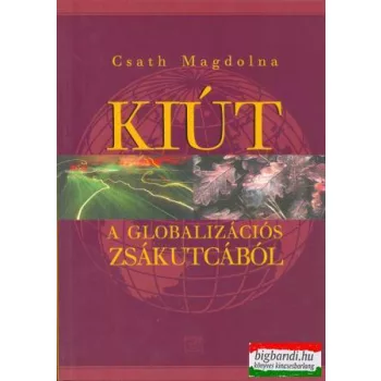 Csath Magdolna - Kiút a globalizációs zsákutcából