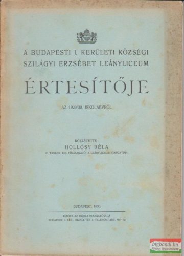 A budapesti I. kerületi községi Szilágyi Erzsébet Leányliceum értesítője az 1929/30. iskolaévről