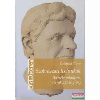   Zelinski Tibor - Szobrászati technikák - Portrék: mintázás, terrakotta, és gipsz